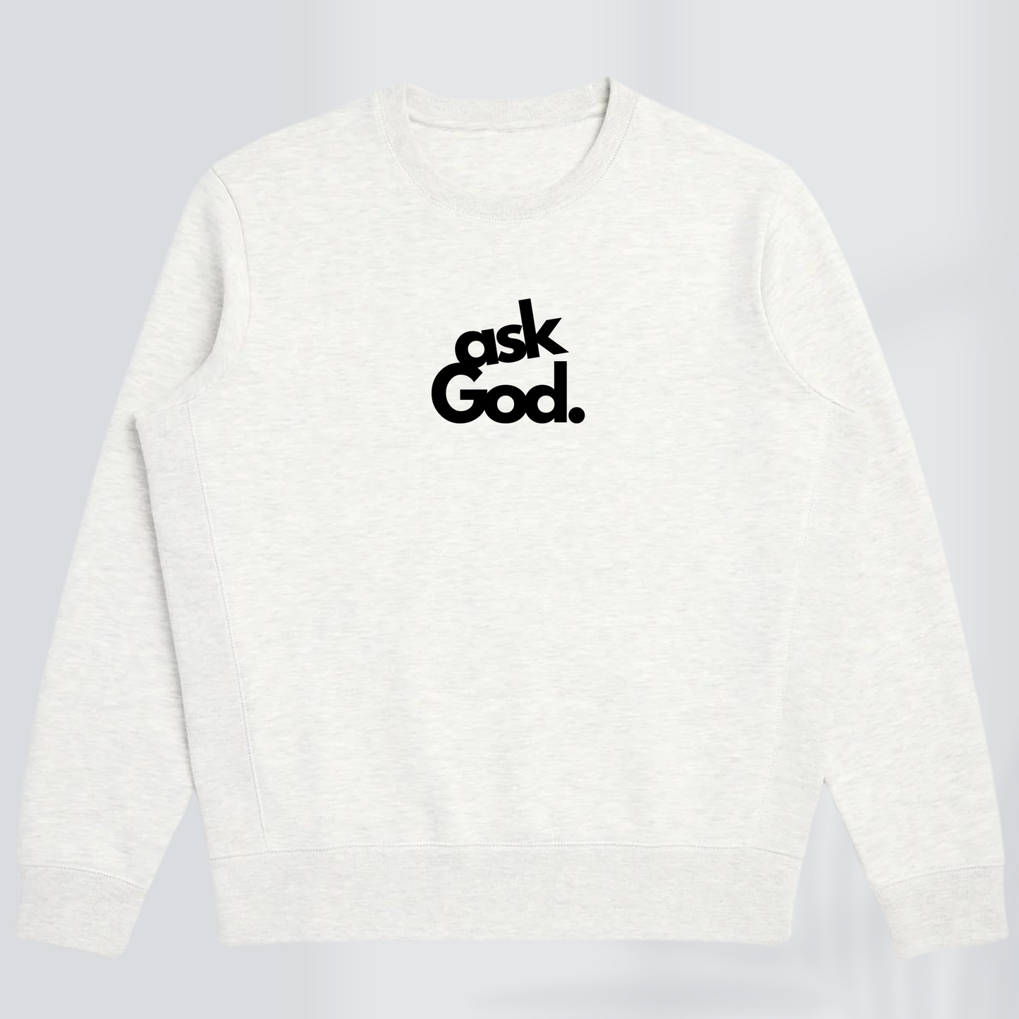 ASK GOD PREMIUM SWEATSHIRT