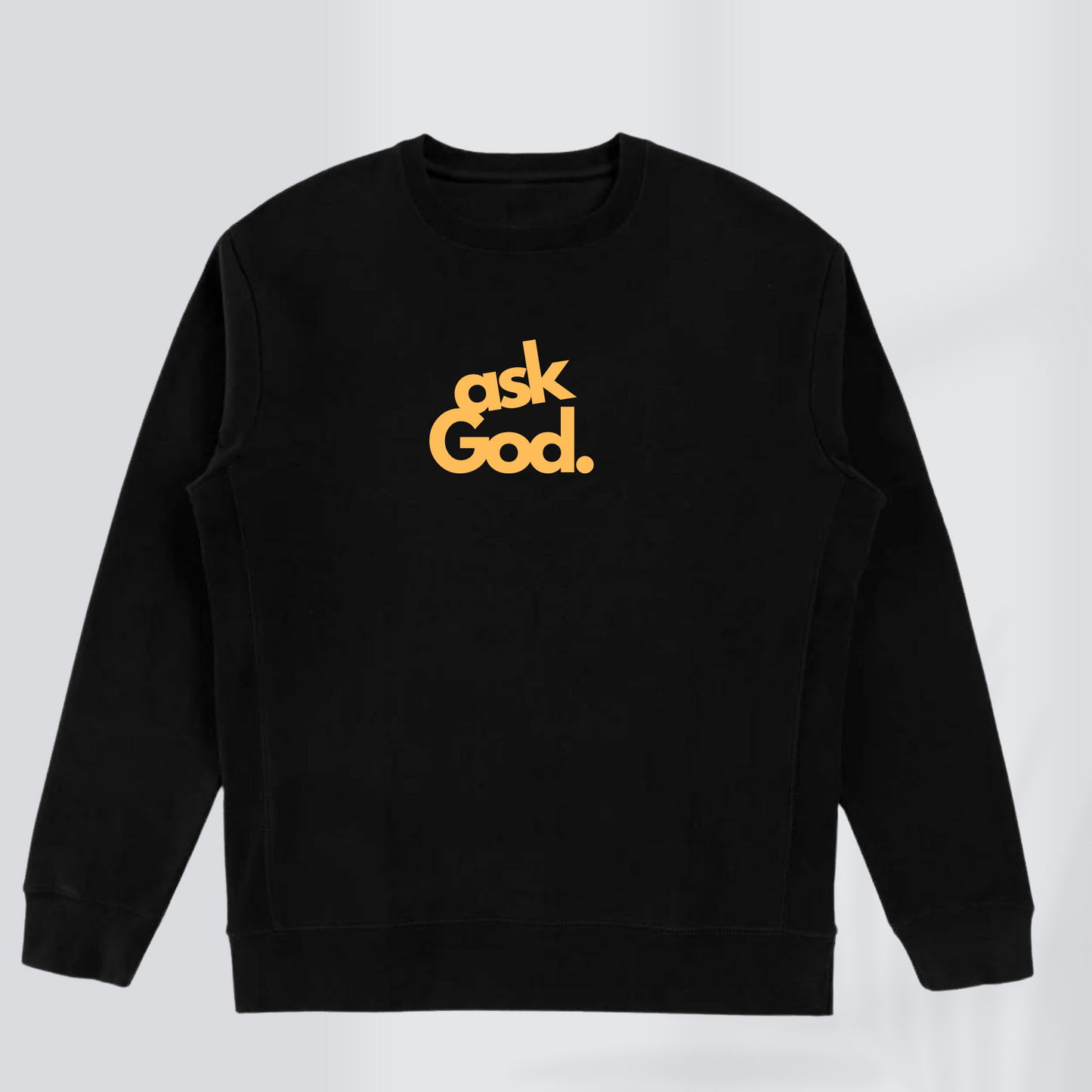 ASK GOD PREMIUM SWEATSHIRT